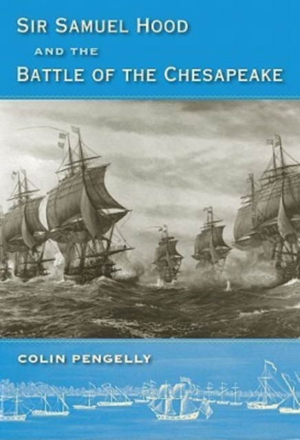Sir Samuel Hood and the Battle of the Chesapeake, Hardback Book