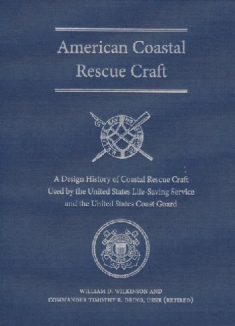American Coastal Rescue Craft : A Design History of Coastal Rescue Craft Used by the USLSS and USCG, Mixed media product Book
