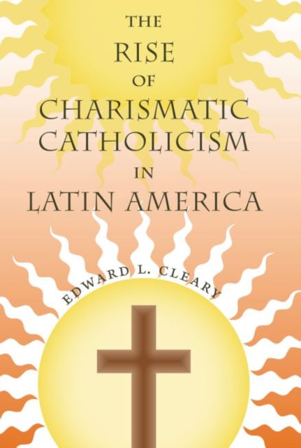 The Rise of Charismatic Catholicism in Latin America, Hardback Book