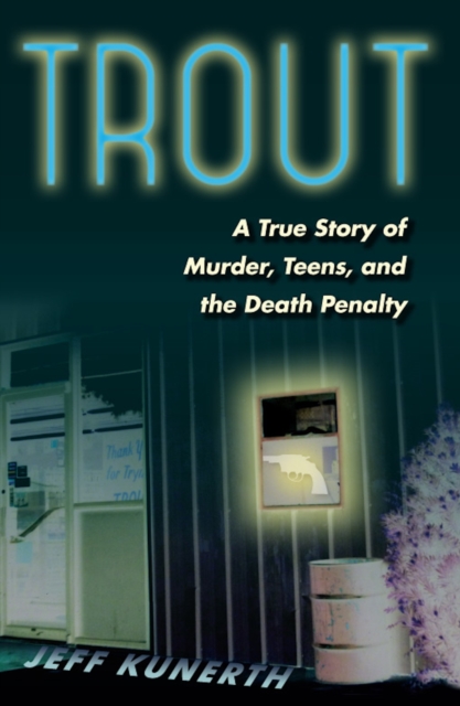Trout : A True Story of Murder, Teens, and the Death Penalty, EPUB eBook