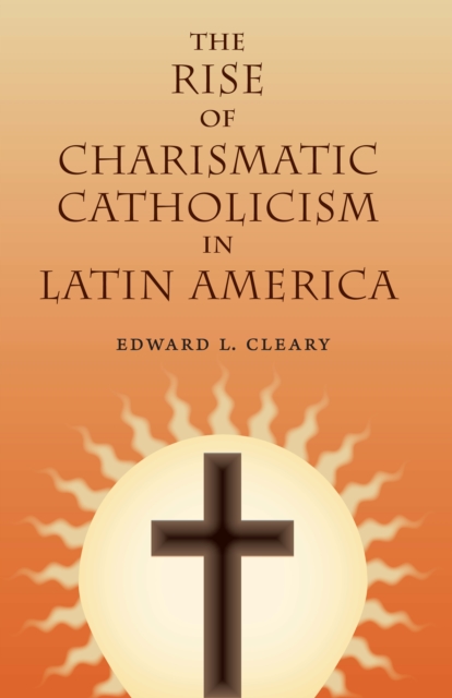 The Rise of Charismatic Catholicism in Latin America, EPUB eBook