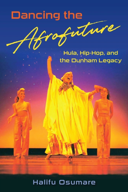 Dancing the Afrofuture : Hula, Hip-Hop, and the Dunham Legacy, Paperback / softback Book