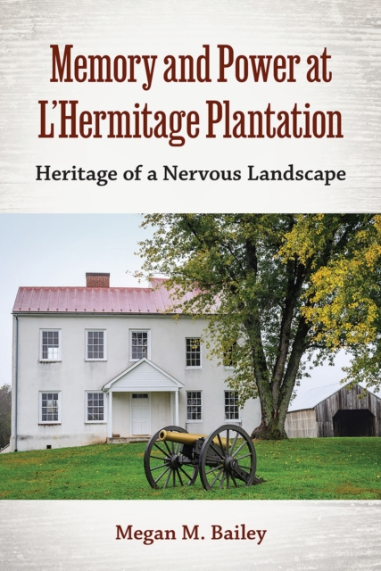Memory and Power at L'Hermitage Plantation : Heritage of a Nervous Landscape, Hardback Book