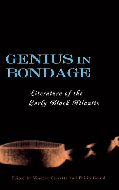 Genius in Bondage : Literature of the Early Black Atlantic, Hardback Book
