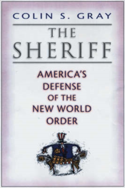 The Sheriff : America's Defense of the New World Order, Hardback Book
