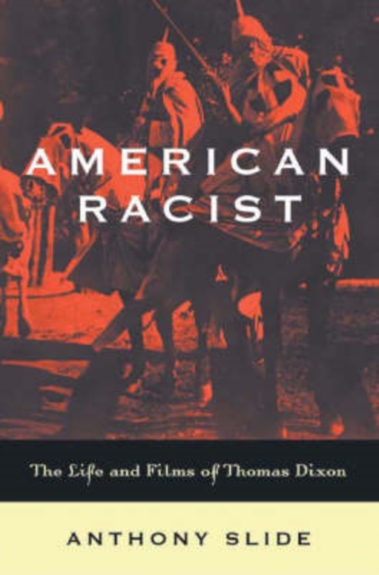 American Racist : The Life and Films of Thomas Dixon, Hardback Book