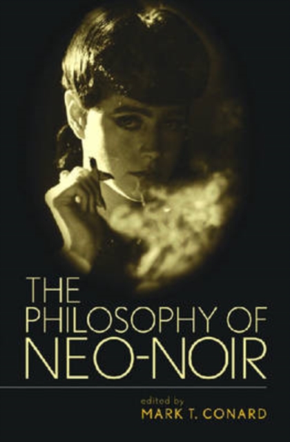 The Philosophy of Neo-Noir, Hardback Book