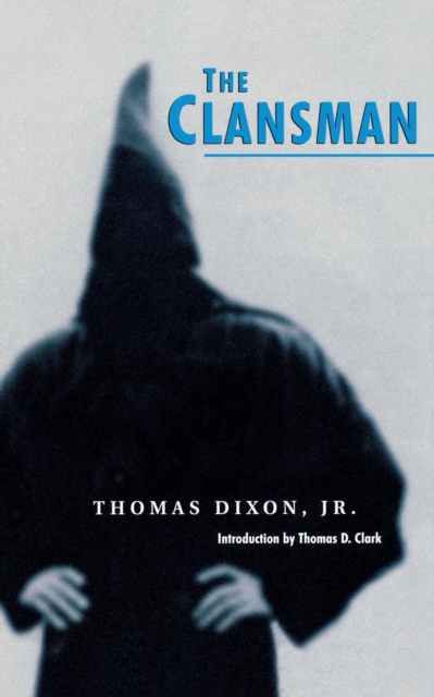 The Clansman : An Historical Romance of the Ku Klux Klan, EPUB eBook