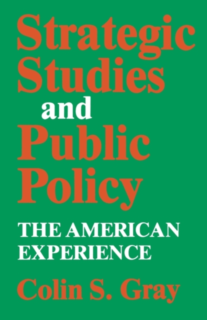 Strategic Studies and Public Policy : The American Experience, Paperback / softback Book