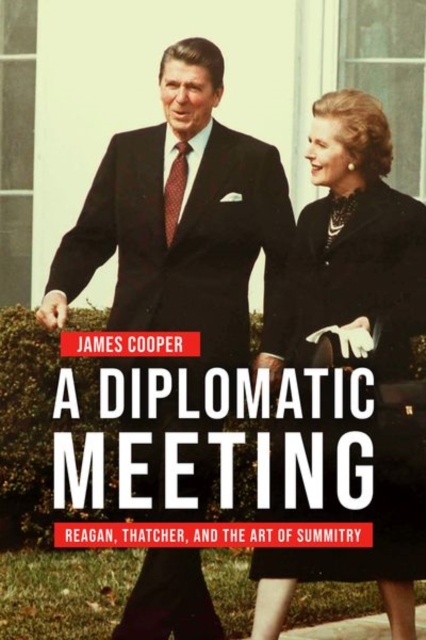 A Diplomatic Meeting : Reagan, Thatcher, and the Art of Summitry, Hardback Book