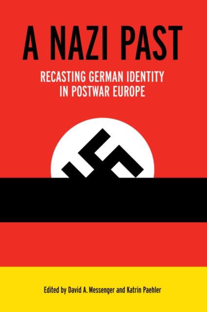 A Nazi Past : Recasting German Identity in Postwar Europe, EPUB eBook