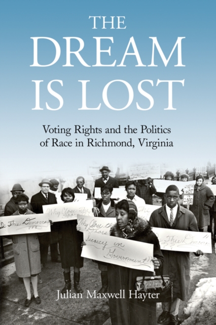 The Dream Is Lost : Voting Rights and the Politics of Race in Richmond, Virginia, EPUB eBook