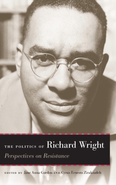 The Politics of Richard Wright : Perspectives on Resistance, Hardback Book