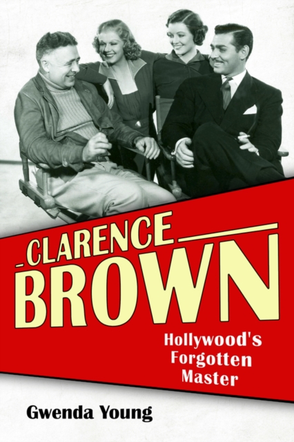 Clarence Brown : Hollywood's Forgotten Master, EPUB eBook