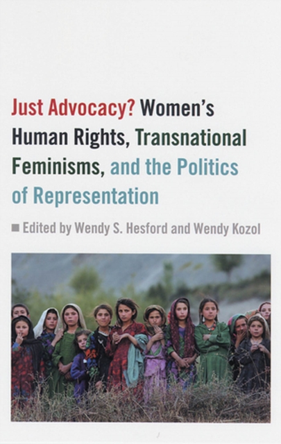 Just Advocacy? : Women's Human Rights, Transnational Feminisms, and the Politics of Representation, Paperback / softback Book
