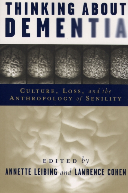Thinking About Dementia : Culture, Loss, and the Anthropology of Senility, PDF eBook