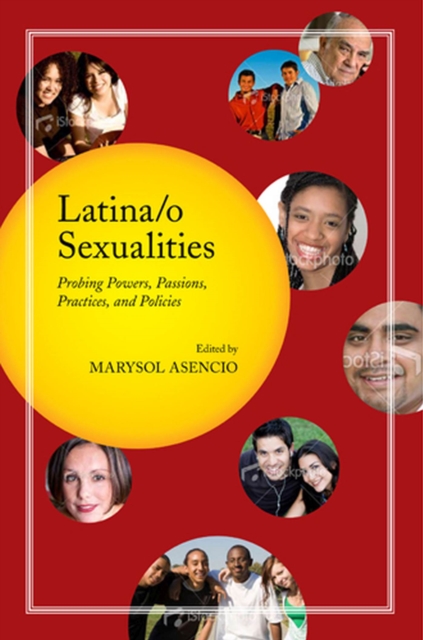 Latina/o Sexualities : Probing Powers, Passions, Practices, and Policies, Hardback Book