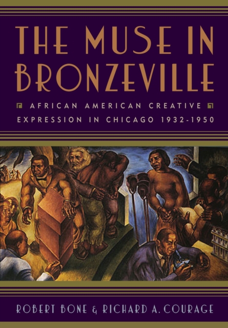 The Muse in Bronzeville : African American Creative Expression in Chicago, 1932-1950, Paperback / softback Book