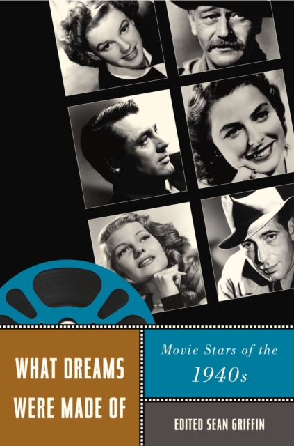 What Dreams Were Made Of : Movie Stars of the 1940s, PDF eBook