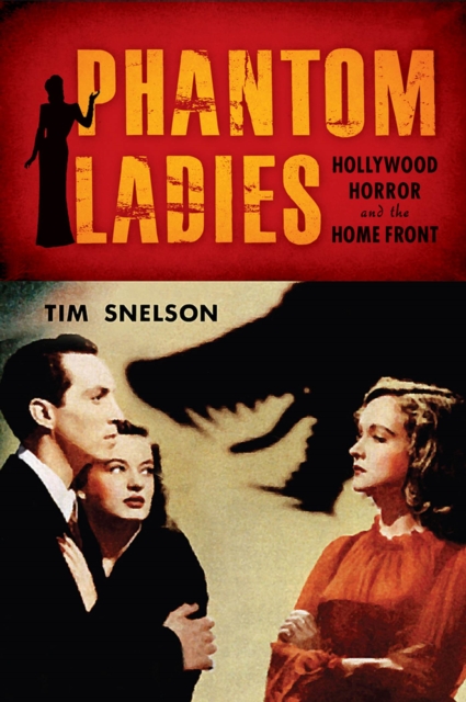 Phantom Ladies : Hollywood Horror and the Home Front, Paperback / softback Book