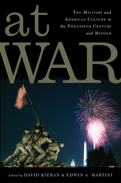 At War : The Military and American Culture in the Twentieth Century and Beyond, PDF eBook