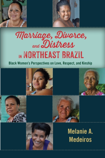 Marriage, Divorce, and Distress in Northeast Brazil : Black Women's Perspectives on Love, Respect, and Kinship, PDF eBook