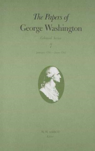 The Papers of George Washington v.7; Colonial Series;Jan.1761-Dec.1767, Hardback Book
