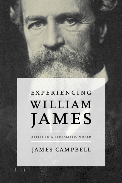 Experiencing William James : Belief in a Pluralistic World, Hardback Book