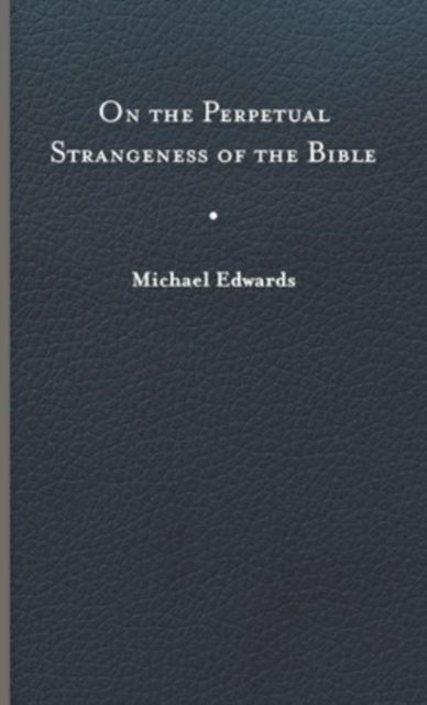 On the Perpetual Strangeness of the Bible, Hardback Book