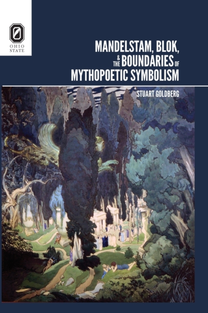 Mandelstam, Blok, and the Boundaries of Mythopoetic Symbolism, Paperback / softback Book