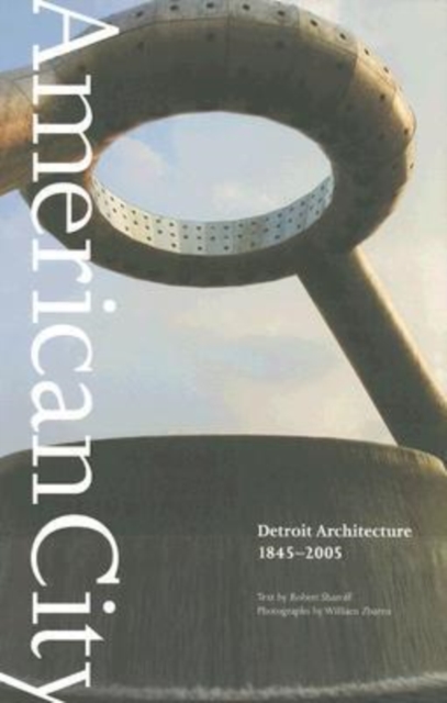 American City : Detroit Architecture, 1845-2005, Hardback Book