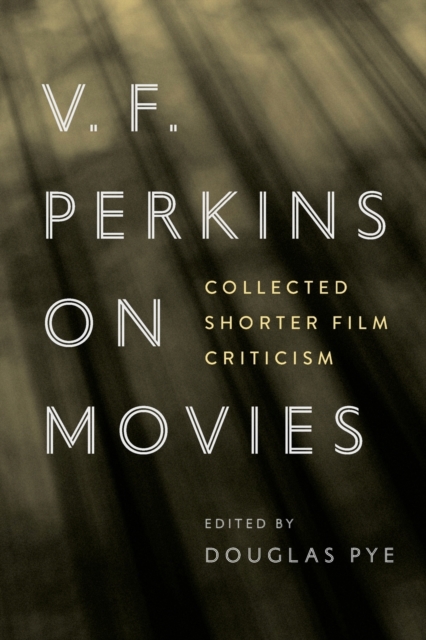 V.F. Perkins on Movies : Collected Shorter Film Criticism, Paperback / softback Book