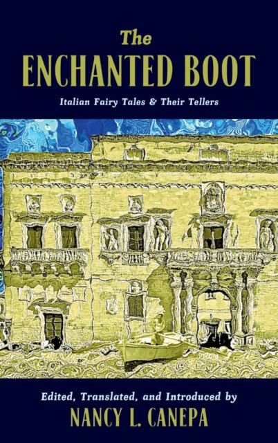 The Enchanted Boot : Italian Fairy Tales & Their Tellers, Hardback Book