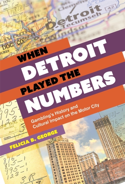When Detroit Played the Numbers : Gambling's History and Cultural Impact on the Motor City, Hardback Book