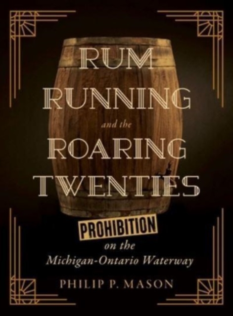 Rum Running and the Roaring Twenties : Prohibition on the Michigan-Ontario Waterway, Paperback / softback Book