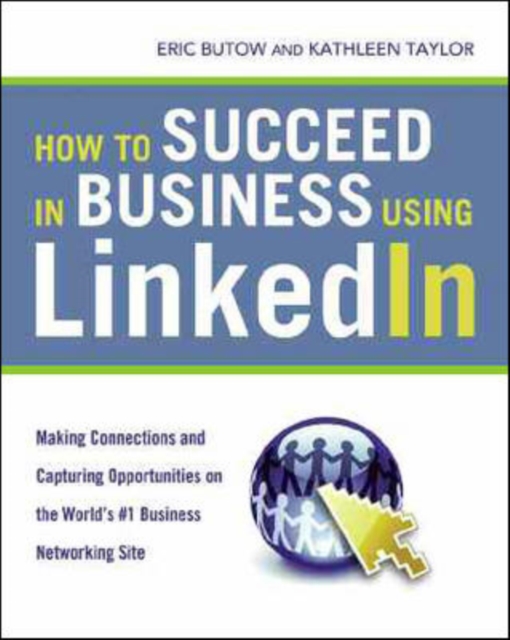 How to Succeed in Business Using LinkedIn: Making Connections and Capturing Opportunities on the World's #1 Business Networking Site : Making Connections and Capturing Opportunities, Paperback / softback Book