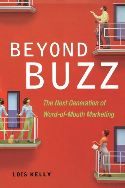 Beyond Buzz : The Next Generation of Word-Of-Mouth Marketing, Paperback / softback Book
