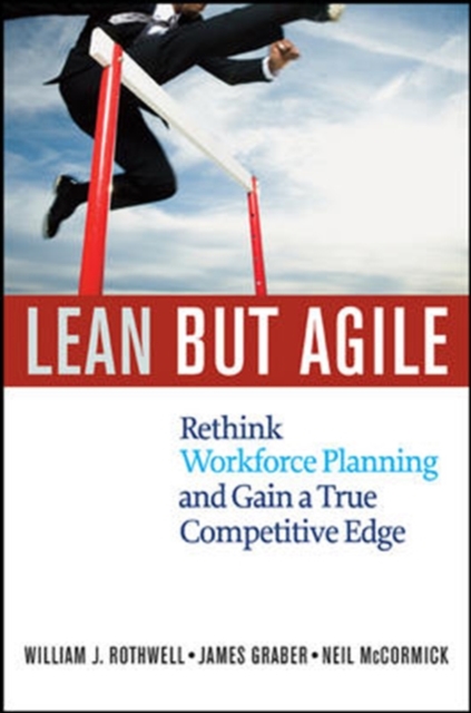 Lean But Agile: Rethink Workforce Planning and Gain a True Competitive Edge, Hardback Book