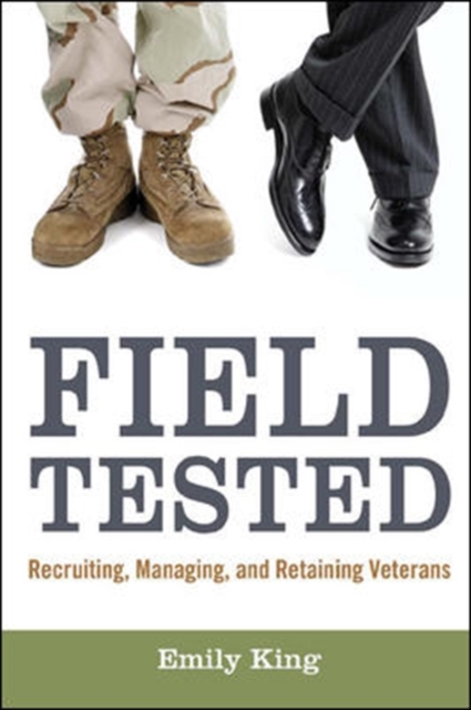 Field Tested: Recruiting, Managing, and Retaining Veterans, Hardback Book