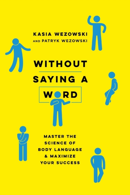 Without Saying a Word : Master the Science of Body Language and Maximize Your Success, Paperback / softback Book