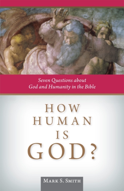 How Human is God? : Seven Questions about God and Humanity in the Bible, Paperback / softback Book