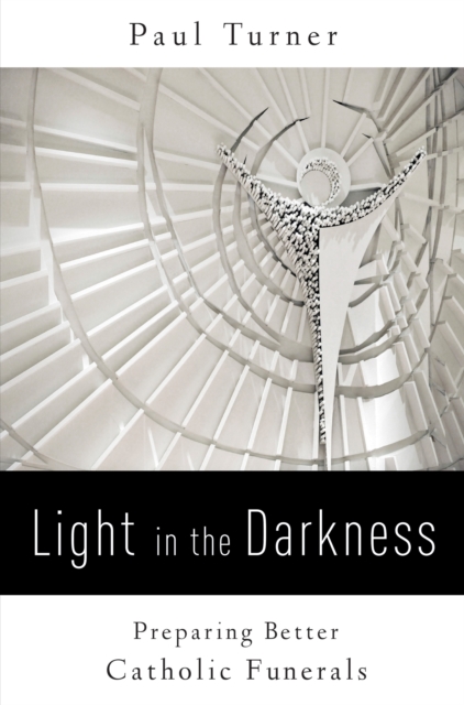 Light in the Darkness : Preparing Better Catholic Funerals, EPUB eBook