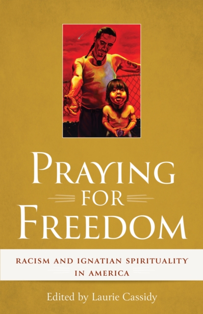 Praying for Freedom : Racism and Ignatian Spirituality in America, Paperback / softback Book