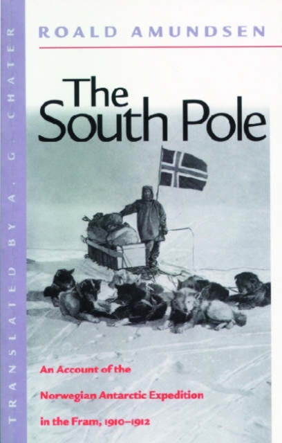 The South Pole : An Account of the Norwegian Antarctic Expedition in the Fram, 1910-1912 1910-1912, Paperback Book