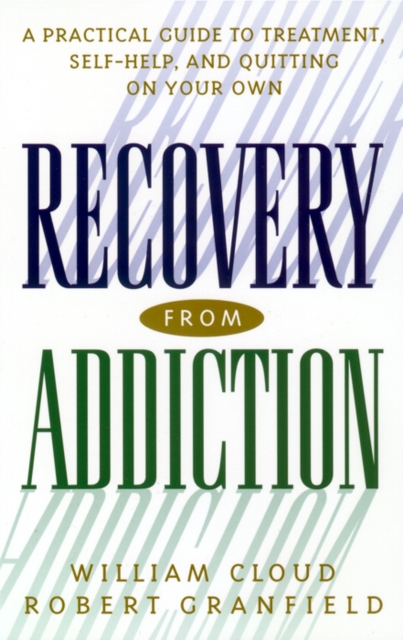 Recovery from Addiction : A Practical Guide to Treatment, Self-Help, and Quitting on Your Own, Hardback Book