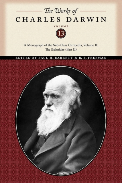 The Works of Charles Darwin, Volume 13 : A Monograph of the Sub-Class Cirripedia, Volume II: The Balanidae (Part Two), Paperback / softback Book