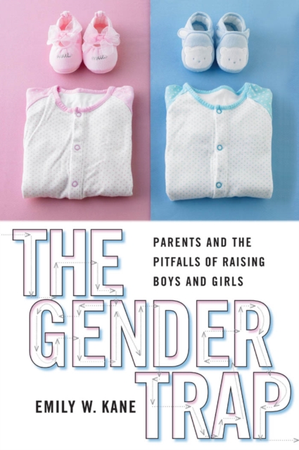 The Gender Trap : Parents and the Pitfalls of Raising Boys and Girls, Paperback / softback Book