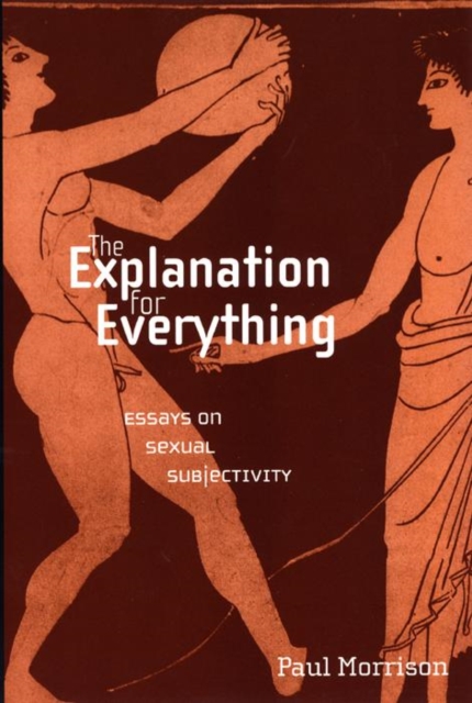 The Explanation For Everything : Essays on Sexual Subjectivity, Hardback Book