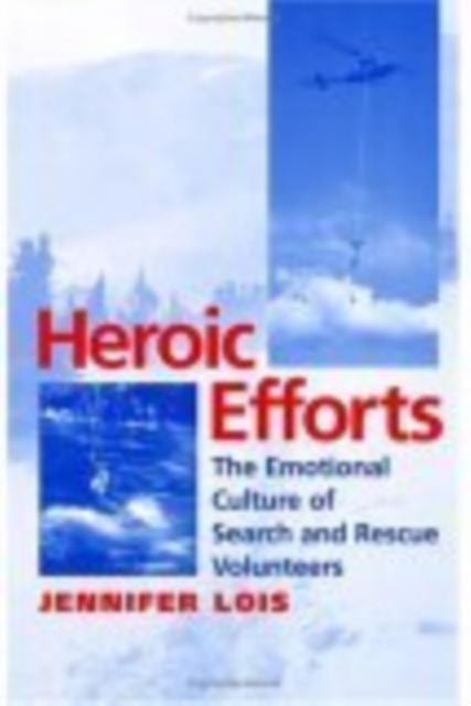 Heroic Efforts : The Emotional Culture of Search and Rescue Volunteers, EPUB eBook