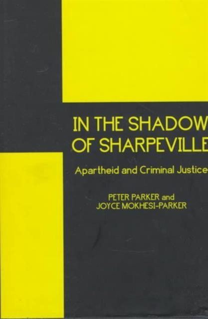 In the Shadow of Sharpeville : Criminal Justice and Apartheid, Hardback Book